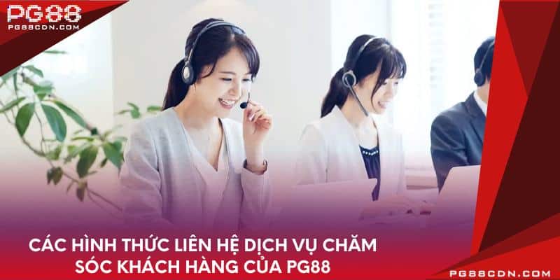 Các hình thức liên hệ dịch vụ chăm sóc khách hàng của PG88