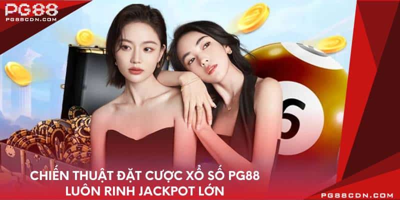 Chiến thuật đặt cược xổ số PG88 luôn rinh Jackpot lớn