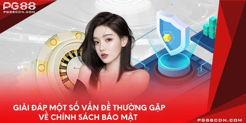 Giải đáp một số vấn đề thường gặp về chính sách bảo mật 