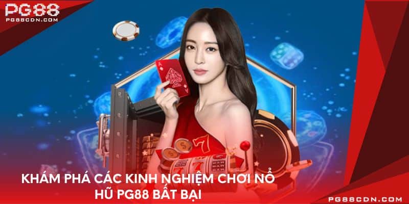 Khám phá các kinh nghiệm chơi nổ hũ PG88 bất bại