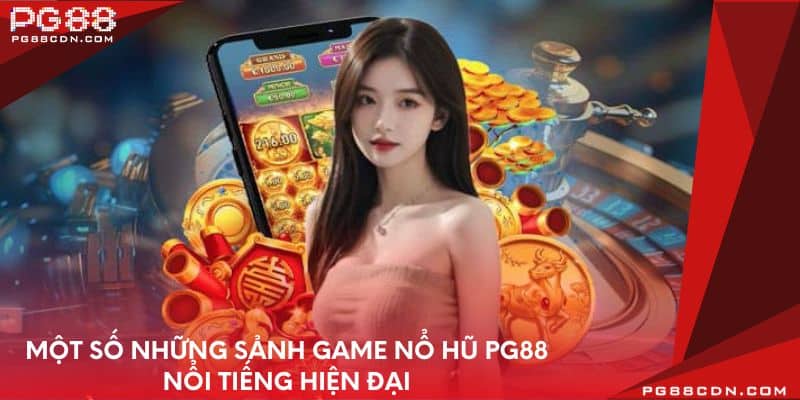 Một số những sảnh game nổ hũ PG88 nổi tiếng hiện đại