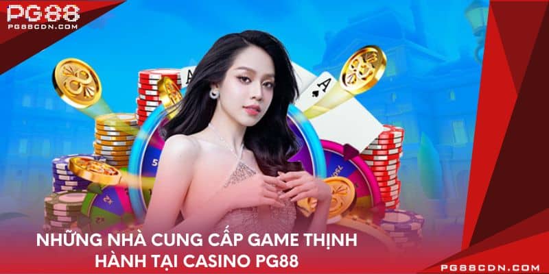 Những nhà cung cấp game thịnh hành tại Casino PG88