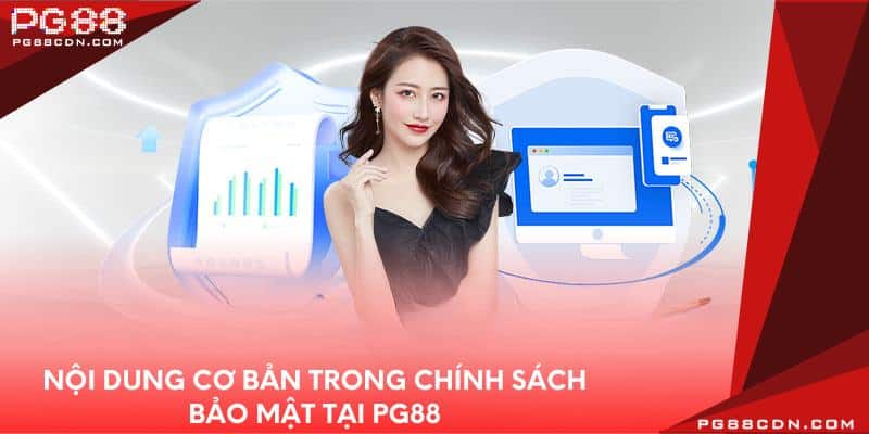 Nội dung cơ bản trong chính sách bảo mật tại PG88