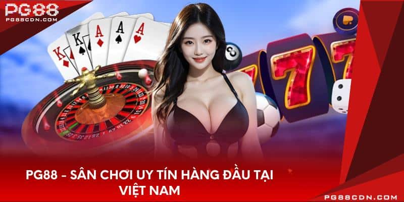 PG88 - Sân chơi uy tín hàng đầu tại Việt Nam