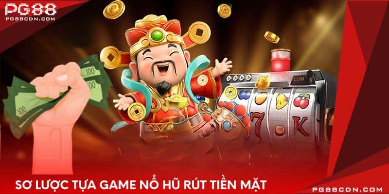 Sơ lược tựa game nổ hũ rút tiền mặt