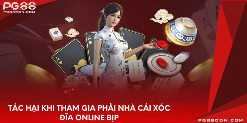 Tác hại khi tham gia phải nhà cái xóc đĩa online bịp