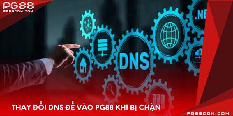 Thay đổi DNS để vào PG88 khi bị chặn