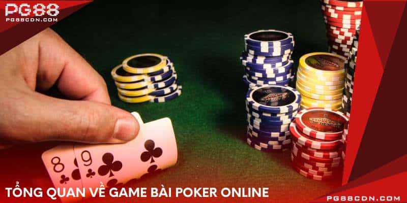 Tổng quan về game bài poker online