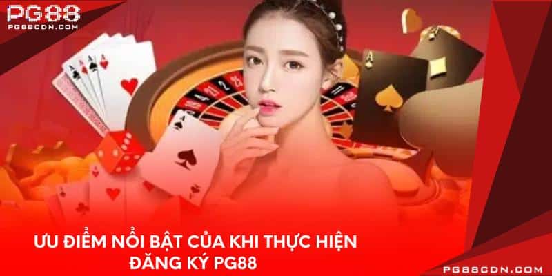 Ưu điểm nổi bật của khi thực hiện đăng ký PG88 